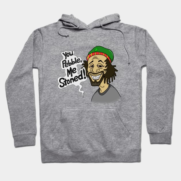 You Pebble Me Stoned Hoodie by Marshallpro